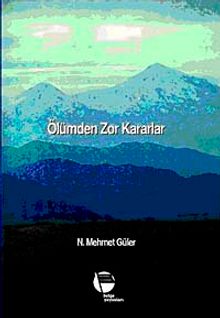 Ölümden Zor Kararlar - N. Mehmet Güler PDF İndir