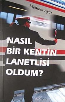 Nasıl Bir Kentin Lanetlisi Oldum? - Mehmet Aycı PDF İndir