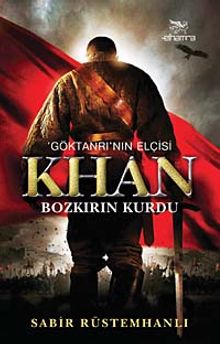 Göktanrı'nın Elçisi Khan  Bozkırın Kurdu - Sabir Rüstemhanlı