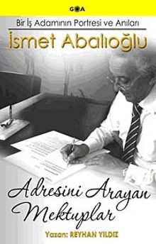 Adresini Arayan Mektuplar  Bir İş Adamının Portresi ve Anıları İsmet Abalıoğlu - Reyhan Yıldız