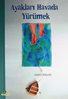 Ayakları Havada Yürümek - Ahmet Arslan PDF İndir