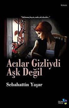 Acılar Gizliydi Aşk Değil - Sebahattin Yaşar PDF İndir
