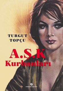 A.Ş.K. Kurbanları - Turgut Topçu PDF İndir