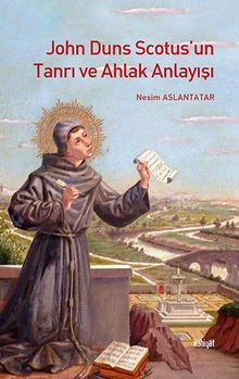 John Duns Scotus’un Tanrı ve Ahlak Anlayışı - Nesim Aslantatar PDF İndir