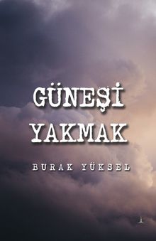 Güneşi Yakmak - Burak Yüksel