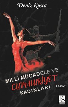 Milli Mücadele ve Cumhuriyet Kadınları - Deniz  Kuşca