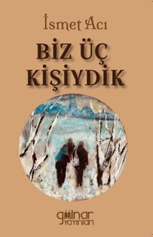 Biz Üç Kişiydik - İsmet Aci