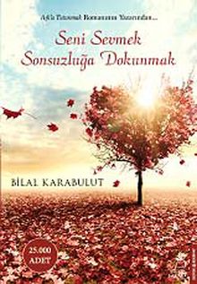 Seni Sevmek Sonsuzluğa Dokunmak - Bilal Karabulut