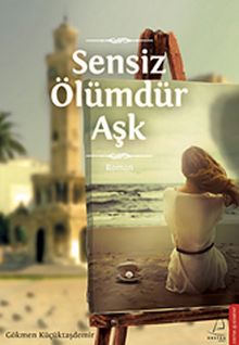 Sensiz Ölümdür Aşk - Gökmen Küçüktaşdemir PDF İndir