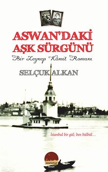 Aswan'daki Aşk Sürgünü  Bir Zeynep Kamil Romanı - Selçuk Alkan PDF İndir