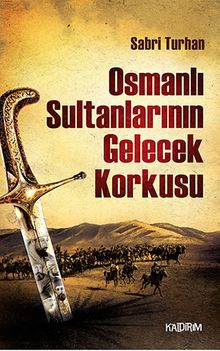 Osmanlı Sultanlarının Gelecek Korkusu - Sabri Turhan PDF İndir