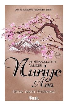 Nuriye Ana / Bediüzzaman'ın Validesi - Hülya Yakut Üstündağ PDF İndir