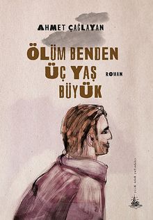 Ölüm Benden Üç Yaş Büyük - Ahmet Çağlayan PDF İndir