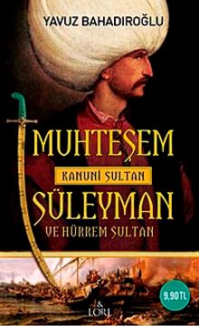Muhteşem Kanuni Sultan Süleyman ve Hürrem Sultan - Yavuz Bahadıroğlu