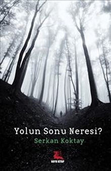 Yolun Sonu Neresi? - Serkan Koktay