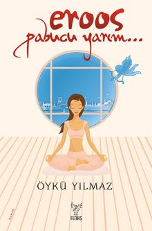 Eroos Papucu Yarım... - Öykü Yılmaz PDF İndir