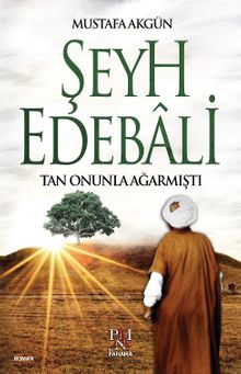 Şeyh Edebali  Tan Onunla Ağarmıştı - Mustafa Akgün
