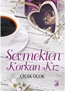 Sevmekten Korkan Kız - Dr. Çiçek Üçok PDF İndir