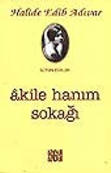 Akile Hanım Sokağı/Bütün Eserleri - Halide Edib Adıvar PDF İndir