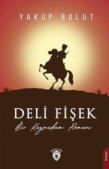 Deli Fişek  Bir Kaymakam Romanı - Yakup Bulut PDF İndir