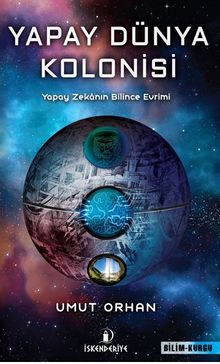 Yapay Dünya Kolonisi / Zekanın Bilince Evrimi - Umut  Orhan PDF İndir