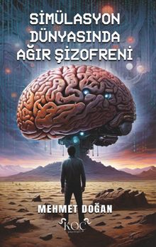 Simülasyon Dünyasında Ağır Şizofreni - Mehmet Doğan PDF İndir