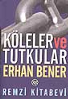 Köleler ve Tutkular - Erhan Bener