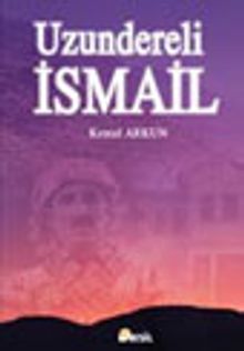 Uzundereli İsmail - Kemal Arkun PDF İndir
