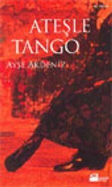 Ateşle Tango - Ayşe Akdeniz PDF İndir