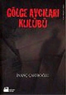 Gölge Avcıları Kulübü - İnanç Çakıroğlu PDF İndir