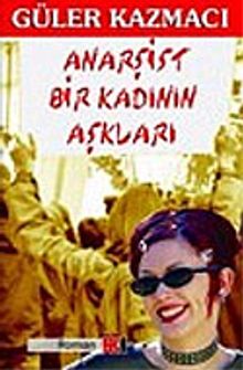 Anarşist Bir Kadının Aşkları - Güler Kazmacı PDF İndir