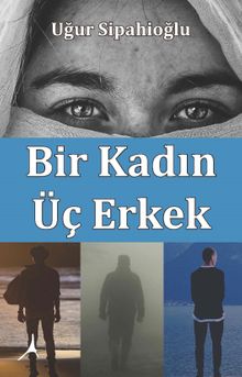 Bir Kadın Üç Erkek - Uğur Sipahioğlu