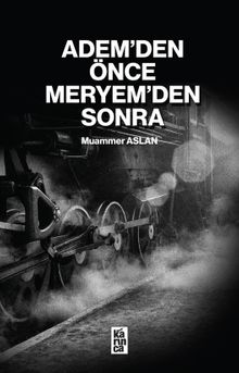 Adem’den Önce Meryem’den Sonra - Muammer Aslan