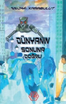 Dünyanın Sonuna Doğru - Selami Karabulut PDF İndir