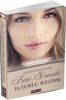 Ben Sende Tutuklu Kaldım - Güler Bilkay Aygün PDF İndir