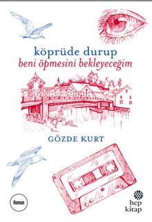 Köprüde Durup Beni Öpmesini Bekleyeceğim - Gözde Kurt