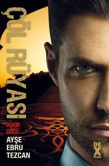 Çöl Rüyası 3 / Aşkın Gücü - Ayşe Ebru Tezcan PDF İndir