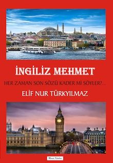 İngiliz Mehmet  Her Zaman Son Sözü Kader mi Söyler? - Elif Nur Türkyılmaz PDF İndir