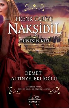 Frenk Cariye Nakşidil  Güneşin Kızı - Demet Altınyeleklioğlu PDF İndir