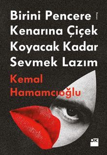 Birini Pencere Kenarına Çiçek Koyacak Kadar Sevmek Lazım - Kemal Hamamcıoğlu PDF İndir