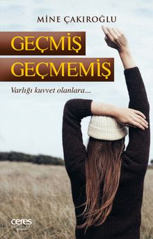 Geçmiş Geçmemiş  Varlığı Kuvvet Olanlara - Mine Çakıroğlu PDF İndir