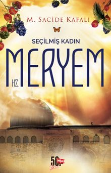 Seçilmiş Kadın Hz. Meryem - M. Sacide Kafalı PDF İndir