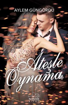 Ateşle Oynama - Aylem Güngördü PDF İndir