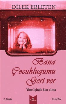 Bana Çocukluğumu Geri Ver İçinde Sen Olma - Dilek Erleten PDF İndir