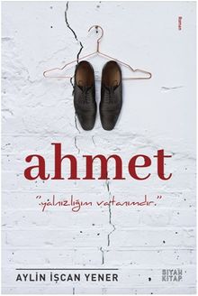 Ahmet  Yalnızlığım Vatanımdır - Aylin İşcan Yener PDF İndir