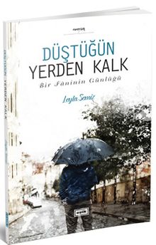 Düştüğün Yerden Kalk  Bir Faninin Günlüğü - Leyla Semiz PDF İndir