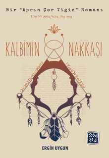 Kalbimin Nakkaşı  Bir Aprın Çor Tigin Romanı - Ergin Uygun