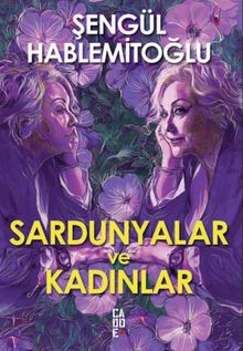 Sardunyalar ve Kadınlar - Prof. Dr. Şengül Hablemitoğlu PDF İndir