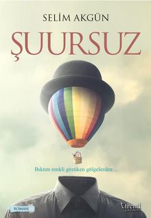 Şuursuz - Selim Akgün PDF İndir