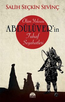 Ölüm Yolcusu Abdülüver’in Tuhaf Seyahatleri - Salih Seçkin Sevinç PDF İndir